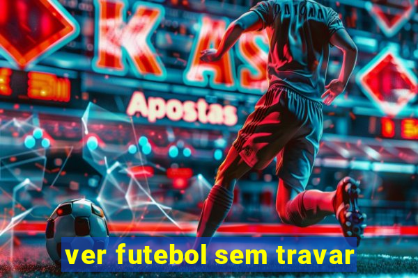 ver futebol sem travar